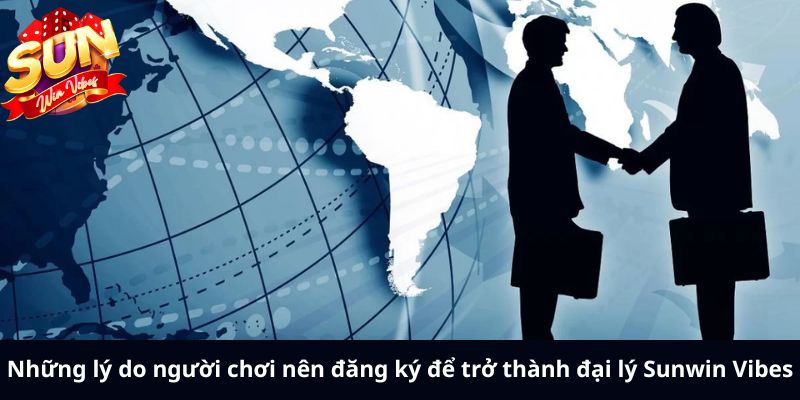 Những lý do người chơi nên đăng ký để trở thành đại lý Sunwin